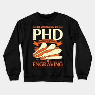 Funny Engraving Project Hobby Engraver Gift Crewneck Sweatshirt